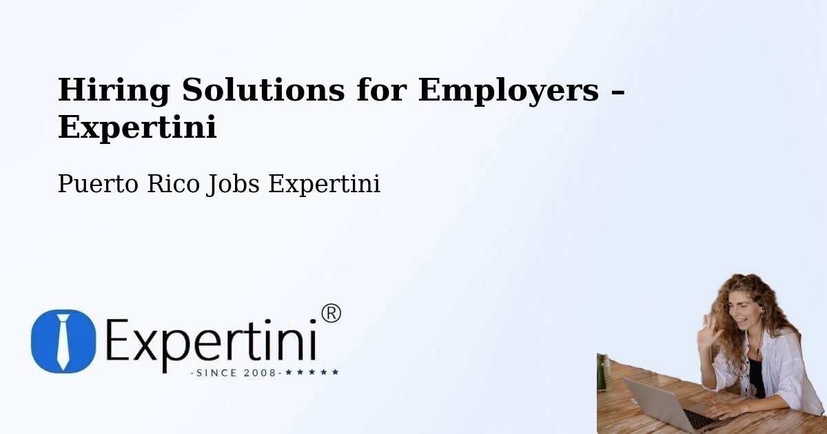 Hiring Solutions for Employers in Guaynabo - Guaynabo, Puerto Rico Jobs Expertini