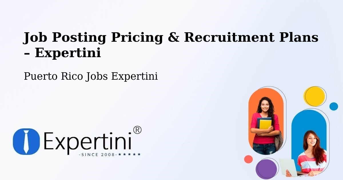 Job Posting Pricing & Recruitment Plans – Guaynabo - Guaynabo, Puerto Rico Jobs Expertini